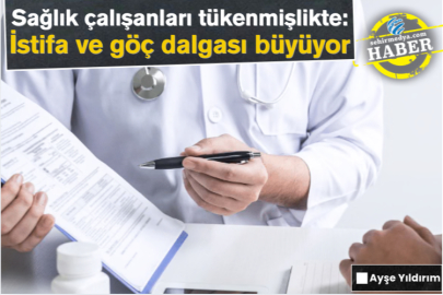 Sağlık çalışanları tükenmişlikte: İstifa ve göç dalgası büyüyor
