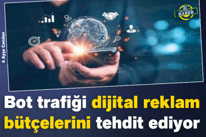 Bot trafiği dijital reklam bütçelerini tehdit ediyor