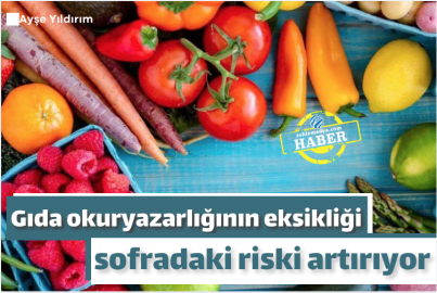 Gıda okuryazarlığının eksikliği sofradaki riski artırıyor