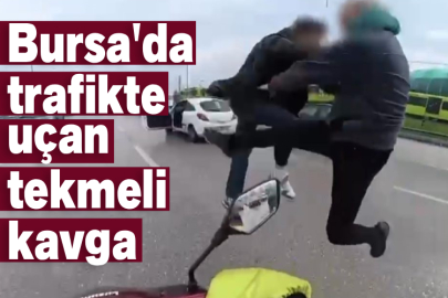 Bursa'da trafikte uçan tekmeli kavga