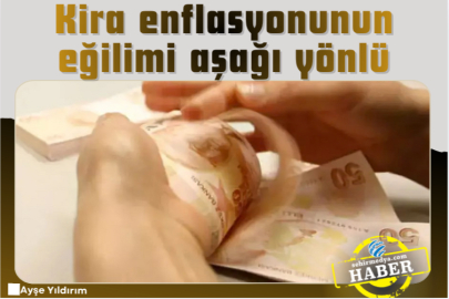 Kira enflasyonunun eğilimi aşağı yönlü