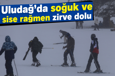 Uludağ’da soğuk ve sise rağmen zirve dolu