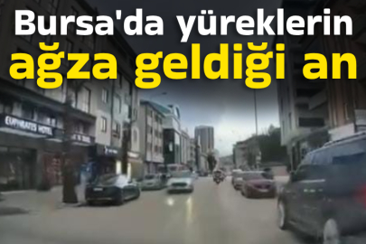 Bursa'da yüreklerin ağza geldiği an!