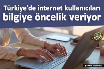 Türkiye’de internet kullanıcıları bilgiye öncelik veriyor
