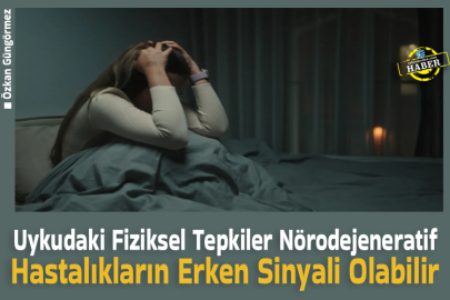 Uykudaki Fiziksel Tepkiler Nörodejeneratif Hastalıkların Erken Sinyali Olabilir