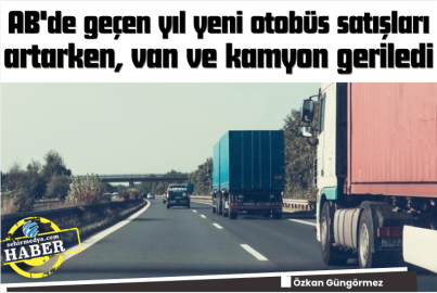 AB'de geçen yıl yeni otobüs satışları artarken, van ve kamyon geriledi