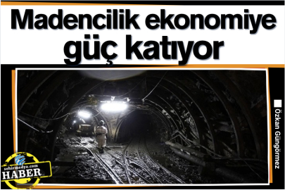 Madencilik ekonomiye güç katıyor