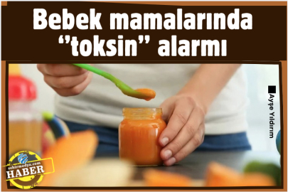 Bebek mamalarında ‘’toksin’’ alarmı