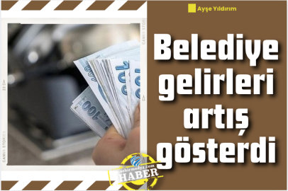 Belediye gelirleri artış gösterdi