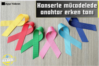 Kanserle mücadelede anahtar erken tanı