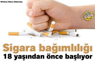 Sigara bağımlılığı 18 yaşından önce başlıyor