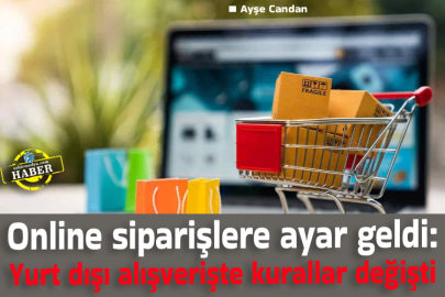 Online siparişlere ayar geldi: Yurt dışı alışverişte kurallar değişti