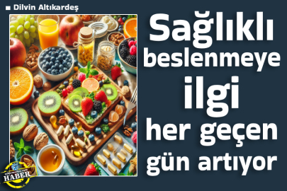 Sağlıklı beslenmeye ilgi her geçen gün artıyor