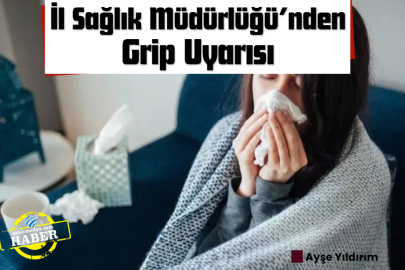 İl Sağlık Müdürlüğü’nden Grip Uyarısı