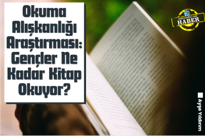 Okuma Alışkanlığı Araştırması: Gençler Ne Kadar Kitap Okuyor?