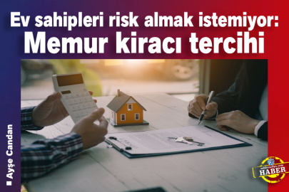 Ev sahipleri risk almak istemiyor: Memur kiracı tercihi