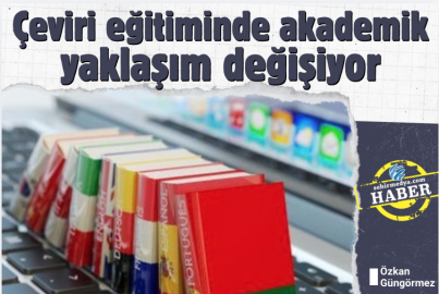 Çeviri eğitiminde akademik yaklaşım değişiyor