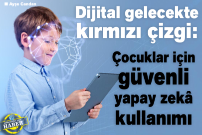 Dijital gelecekte kırmızı çizgi: Çocuklar için güvenli yapay zekâ kullanımı
