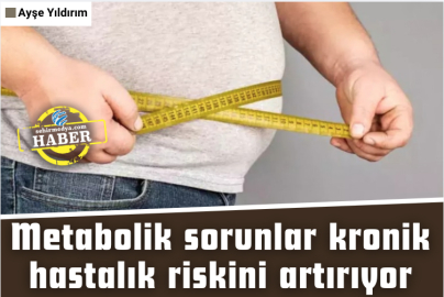 Metabolik sorunlar kronik hastalık riskini artırıyor