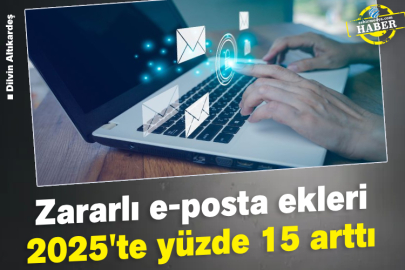 Zararlı e-posta ekleri 2025'te yüzde 15 arttı