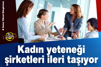  Kadın yeteneği şirketleri ileri taşıyor 