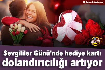 Sevgililer Günü’nde hediye kartı dolandırıcılığı artıyor