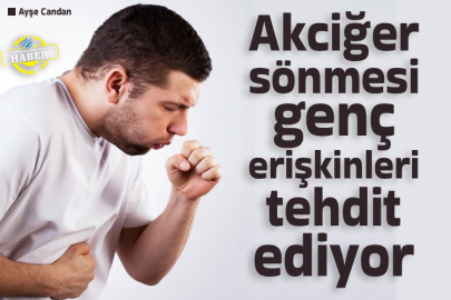 Akciğer sönmesi genç erişkinleri tehdit ediyor