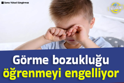 Görme bozukluğu öğrenmeyi engelliyor