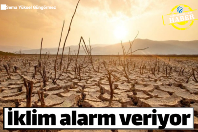 İklim alarm veriyor