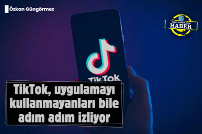 TikTok, uygulamayı kullanmayanları bile adım adım izliyor