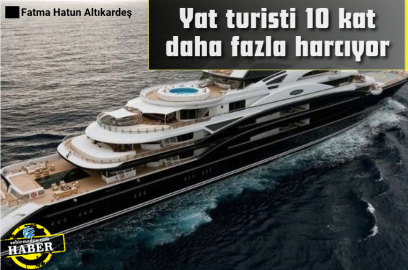 Yat turisti 10 kat daha fazla harcıyor