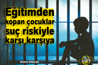 Eğitimden kopan çocuklar suç riskiyle karşı karşıya