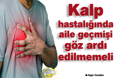 Kalp hastalığında aile geçmişi göz ardı edilmemeli