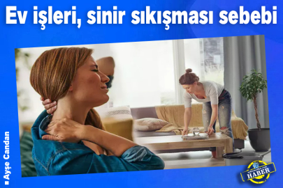 Ev İşleri, Sinir Sıkışması Sebebi