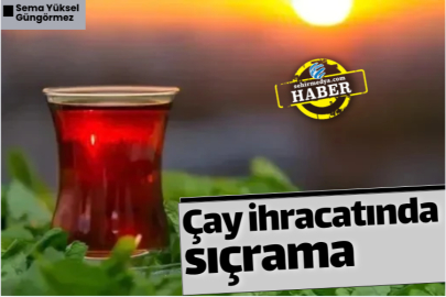 Çay ihracatında sıçrama