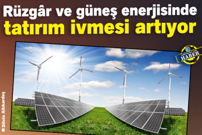 Rüzgâr ve Güneş Enerjisinde Yatırım İvmesi Artıyor