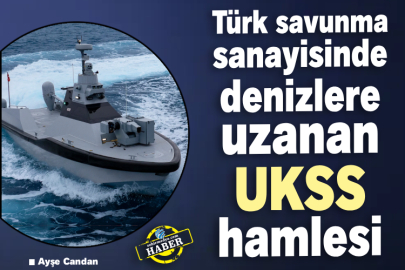 Türk savunma sanayisinde denizlere uzanan UKSS hamlesi