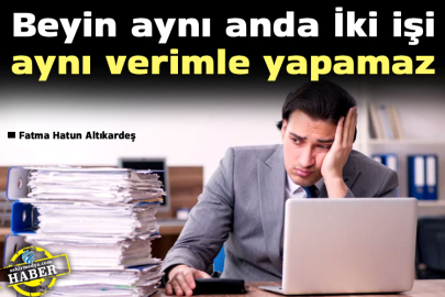 Beyin aynı anda İki işi aynı verimle yapamaz