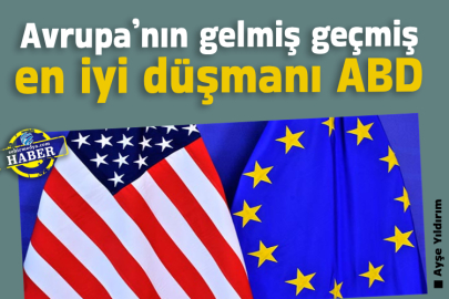 Avrupa’nın gelmiş geçmiş en iyi düşmanı ABD