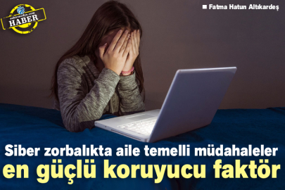 Siber zorbalıkta aile temelli müdahaleler en güçlü koruyucu faktör