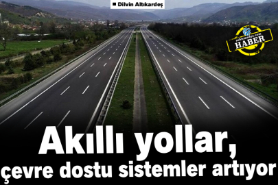 Akıllı yollar, çevre dostu sistemler artıyor