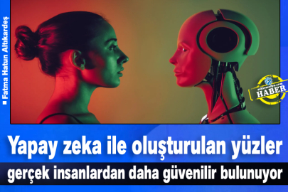 Yapay zeka ile oluşturulan yüzler gerçek insanlardan daha güvenilir bulunuyor