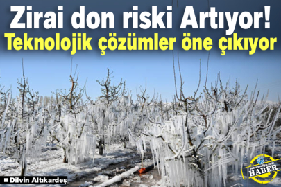 Zirai don riski Artıyor! Teknolojik çözümler öne çıkıyor