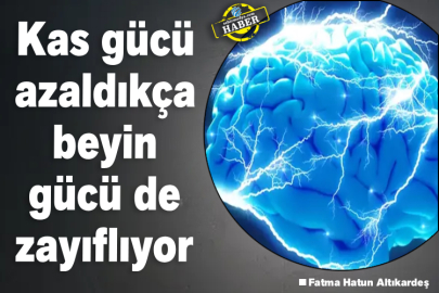 Kas gücü azaldıkça beyin gücü de zayıflıyor