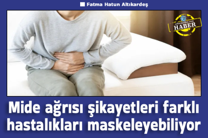 Mide ağrısı şikayetleri farklı hastalıkları maskeleyebiliyor