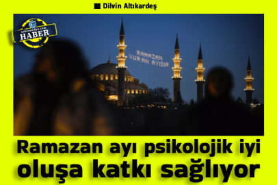 Ramazan ayı psikolojik iyi oluşa katkı sağlıyor