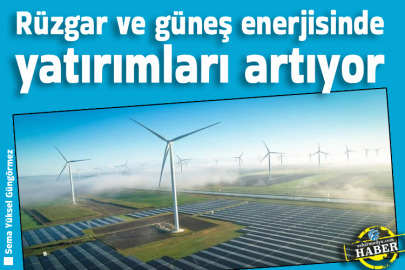 Rüzgar ve güneş enerjisinde yatırımları artıyor