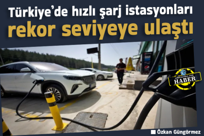 Türkiye’de hızlı şarj istasyonları rekor seviyeye ulaştı