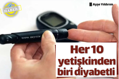 Her 10 yetişkinden biri diyabetli 