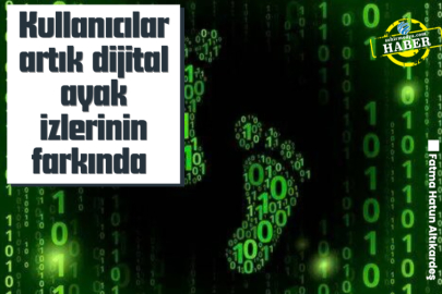 Kullanıcılar artık dijital ayak izlerinin farkında